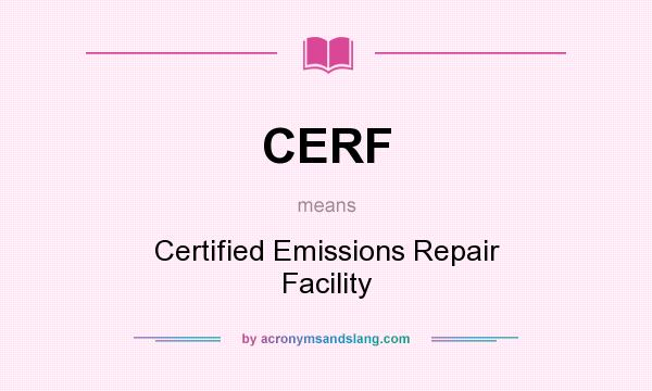What does CERF mean? It stands for Certified Emissions Repair Facility