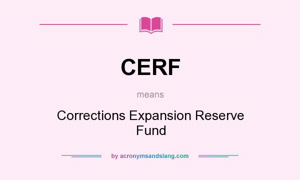 What does CERF mean? It stands for Corrections Expansion Reserve Fund