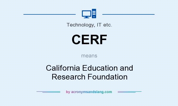 What does CERF mean? It stands for California Education and Research Foundation