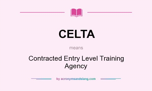 What does CELTA mean? It stands for Contracted Entry Level Training Agency