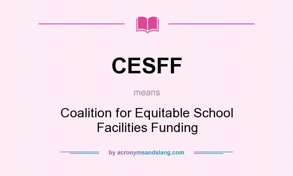 What does CESFF mean? It stands for Coalition for Equitable School Facilities Funding