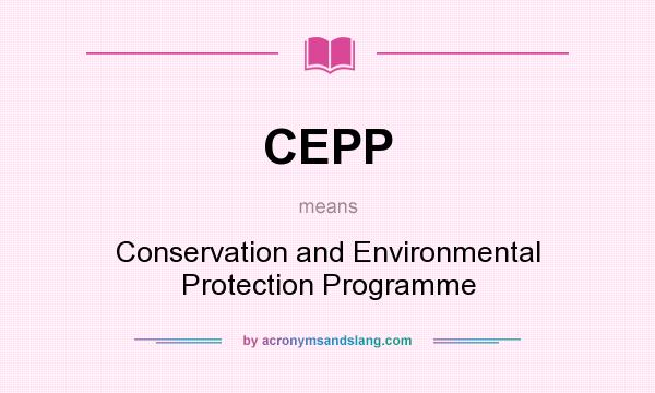 What does CEPP mean? It stands for Conservation and Environmental Protection Programme