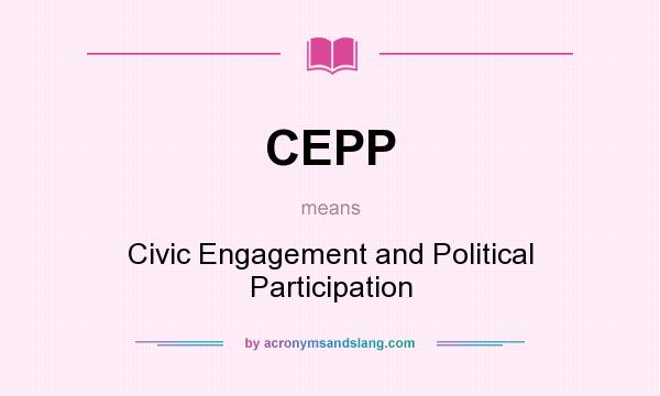 What does CEPP mean? It stands for Civic Engagement and Political Participation