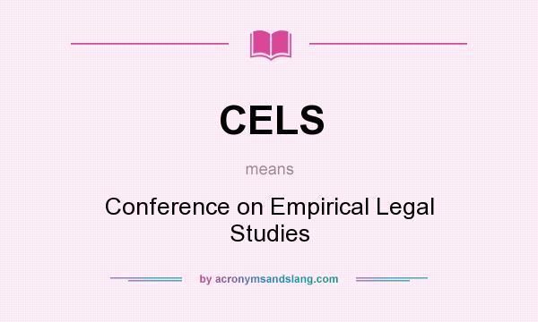 What does CELS mean? It stands for Conference on Empirical Legal Studies