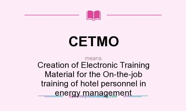What does CETMO mean? It stands for Creation of Electronic Training Material for the On-the-job training of hotel personnel in energy management