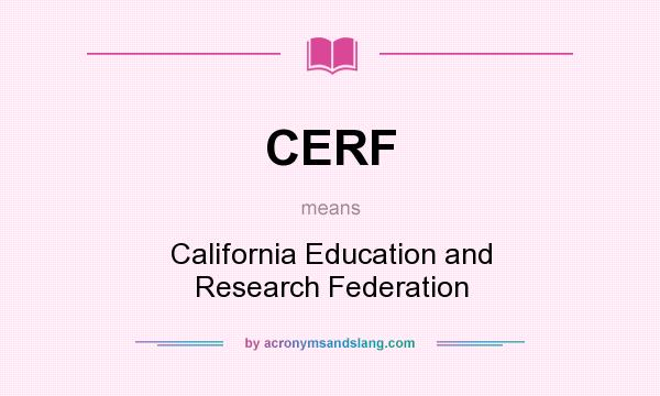 What does CERF mean? It stands for California Education and Research Federation