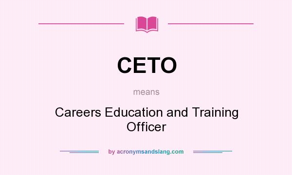 What does CETO mean? It stands for Careers Education and Training Officer