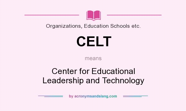 What does CELT mean? It stands for Center for Educational Leadership and Technology