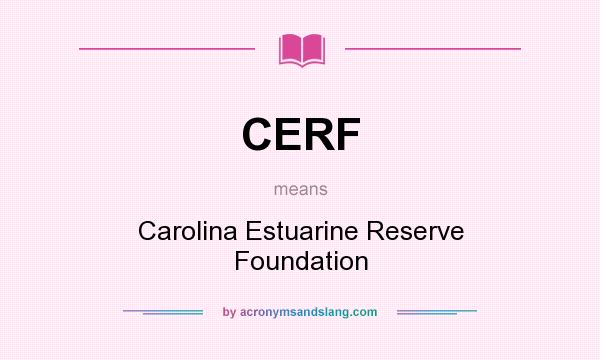 What does CERF mean? It stands for Carolina Estuarine Reserve Foundation