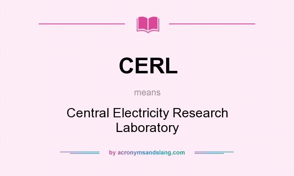 What does CERL mean? It stands for Central Electricity Research Laboratory