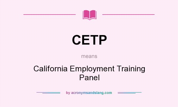 What does CETP mean? It stands for California Employment Training Panel