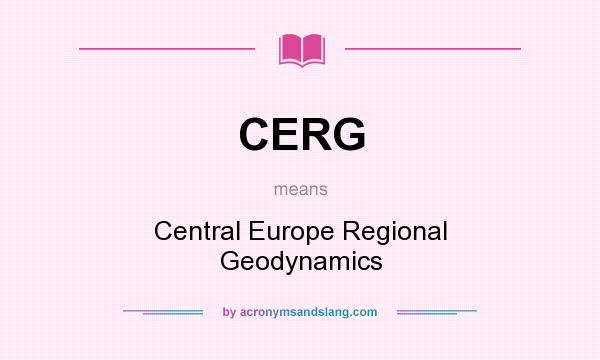 What does CERG mean? It stands for Central Europe Regional Geodynamics