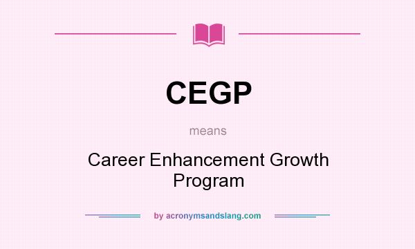 What does CEGP mean? It stands for Career Enhancement Growth Program