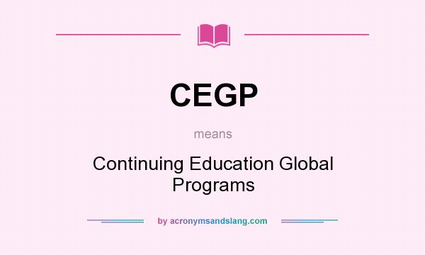 What does CEGP mean? It stands for Continuing Education Global Programs