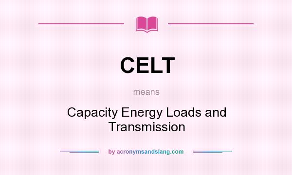 What does CELT mean? It stands for Capacity Energy Loads and Transmission