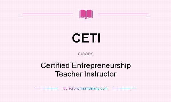 What does CETI mean? It stands for Certified Entrepreneurship Teacher Instructor