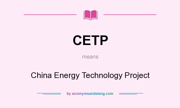 What does CETP mean? It stands for China Energy Technology Project
