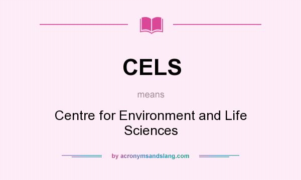 What does CELS mean? It stands for Centre for Environment and Life Sciences