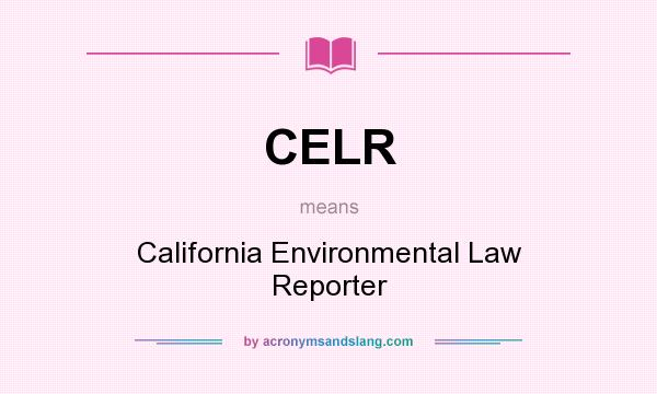 What does CELR mean? It stands for California Environmental Law Reporter
