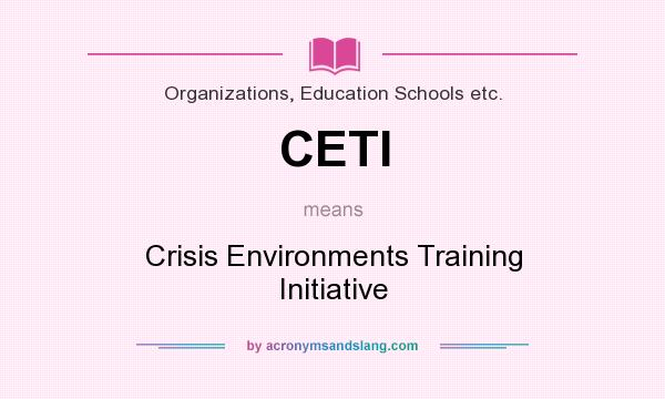 What does CETI mean? It stands for Crisis Environments Training Initiative