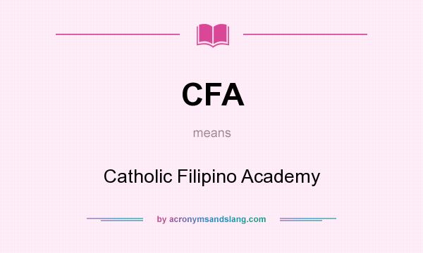 What does CFA mean? It stands for Catholic Filipino Academy