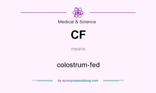 What does CF mean? It stands for colostrum-fed
