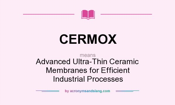 What does CERMOX mean? It stands for Advanced Ultra-Thin Ceramic Membranes for Efficient Industrial Processes