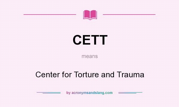 What does CETT mean? It stands for Center for Torture and Trauma