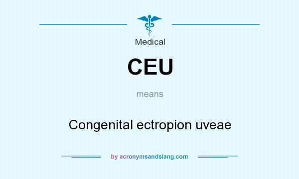 What does CEU mean? It stands for Congenital ectropion uveae