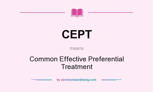 What does CEPT mean? It stands for Common Effective Preferential Treatment