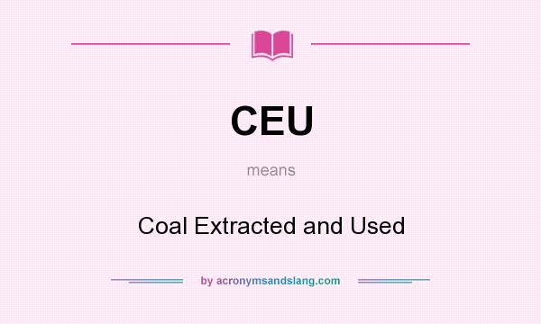 What does CEU mean? It stands for Coal Extracted and Used