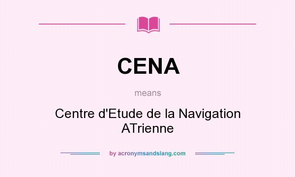 What does CENA mean? It stands for Centre d`Etude de la Navigation ATrienne