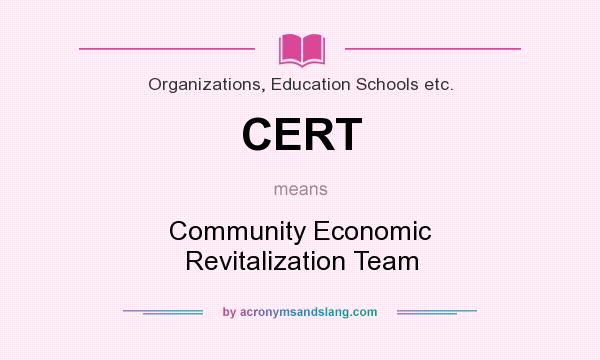 What does CERT mean? It stands for Community Economic Revitalization Team