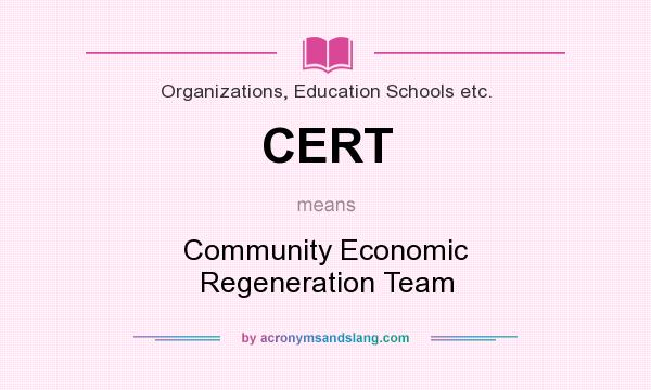 What does CERT mean? It stands for Community Economic Regeneration Team
