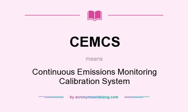 What does CEMCS mean? It stands for Continuous Emissions Monitoring Calibration System