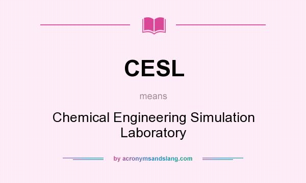What does CESL mean? It stands for Chemical Engineering Simulation Laboratory