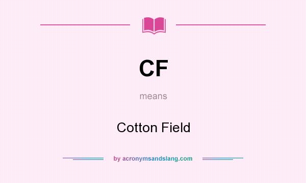 What does CF mean? It stands for Cotton Field