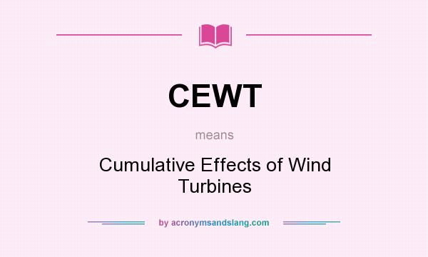 What does CEWT mean? It stands for Cumulative Effects of Wind Turbines
