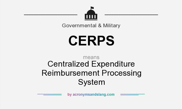 What does CERPS mean? It stands for Centralized Expenditure Reimbursement Processing System