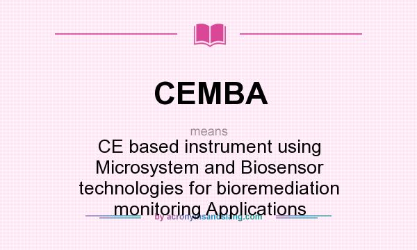 What does CEMBA mean? It stands for CE based instrument using Microsystem and Biosensor technologies for bioremediation monitoring Applications