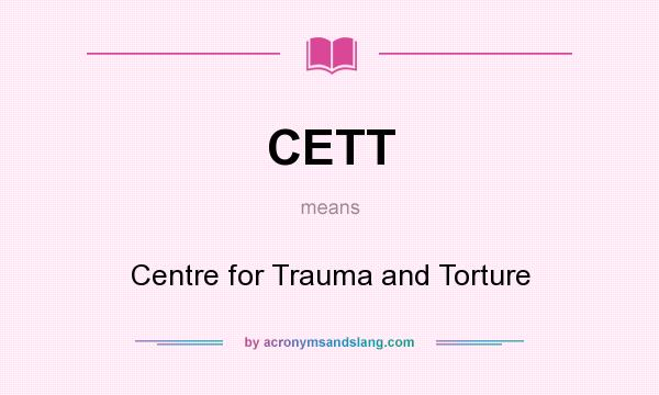 What does CETT mean? It stands for Centre for Trauma and Torture