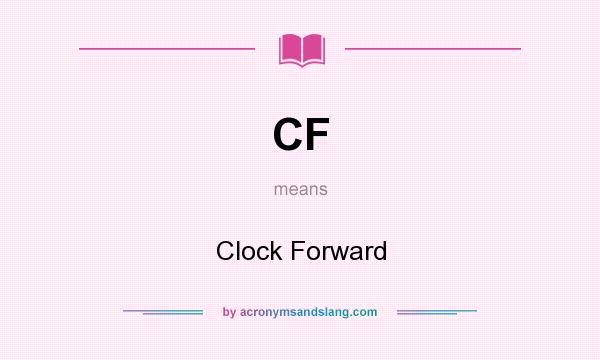 What does CF mean? It stands for Clock Forward