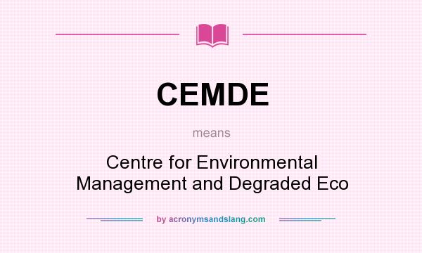What does CEMDE mean? It stands for Centre for Environmental Management and Degraded Eco