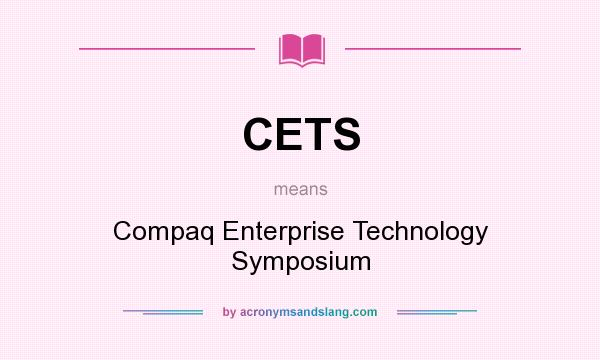 What does CETS mean? It stands for Compaq Enterprise Technology Symposium