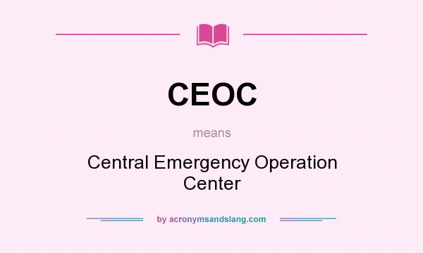 What does CEOC mean? It stands for Central Emergency Operation Center