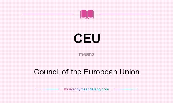 What does CEU mean? It stands for Council of the European Union