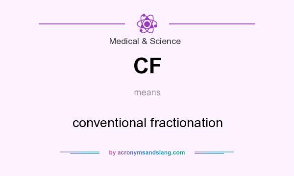 What does CF mean? It stands for conventional fractionation