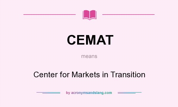 What does CEMAT mean? It stands for Center for Markets in Transition