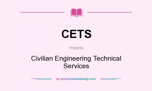 What does CETS mean? It stands for Civilian Engineering Technical Services