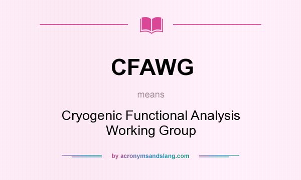 What does CFAWG mean? It stands for Cryogenic Functional Analysis Working Group